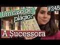 A SUCESSORA, DE CAROLINA NABUCO - Um Caso de um Plágio? (#245)