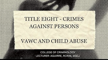 CRIMINAL LAW 2 - TITLE 8 CRIMES AGAINST PERSONS [w/ VAWC and CHILD ABUSE]