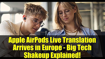 Apple AirPods Live Translation Arrives in Europe - Big Tech Shakeup Explained!