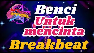 BENCI UNTUK MENCINTA DJ BREAKBEAT INDO TERBARU