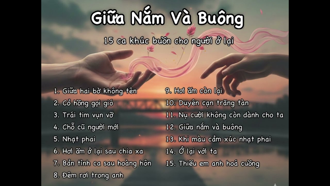 GIỮA NẮM VÀ BUÔNG – 15 CA KHÚC BUỒN CHỮA LÀNH | Nhạc Buồn Tâm Trạng