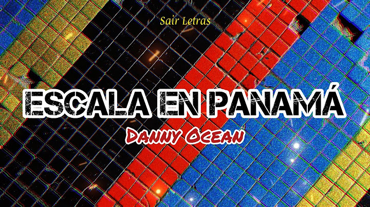 Danny Ocean - ESCALA EN PANAMÁ (Letra)