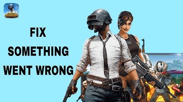 How To Fix And Solve Something Went Wrong On Pubg Mobile App | Final Solution