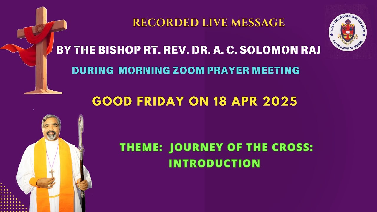 Msg by Bishop Rt. Rev. Dr. A. C. Solomon Raj  on   18 Apr    2025 Theme Journey of the Cross Intro
