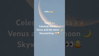 Venus-moon-space-celestialevents #space #venus #moon #skywatching #shorts #celestialevents #skywatch