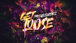 Frequencerz - Get Loose (Out Now)
