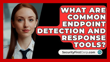 What Are Common Endpoint Detection And Response Tools? - SecurityFirstCorp.com