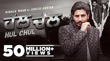 Hul Chul (Official Video) Korala Maan Ft Gurlez Akhtar | Urfi Javed | Latest Punjabi Songs 2022