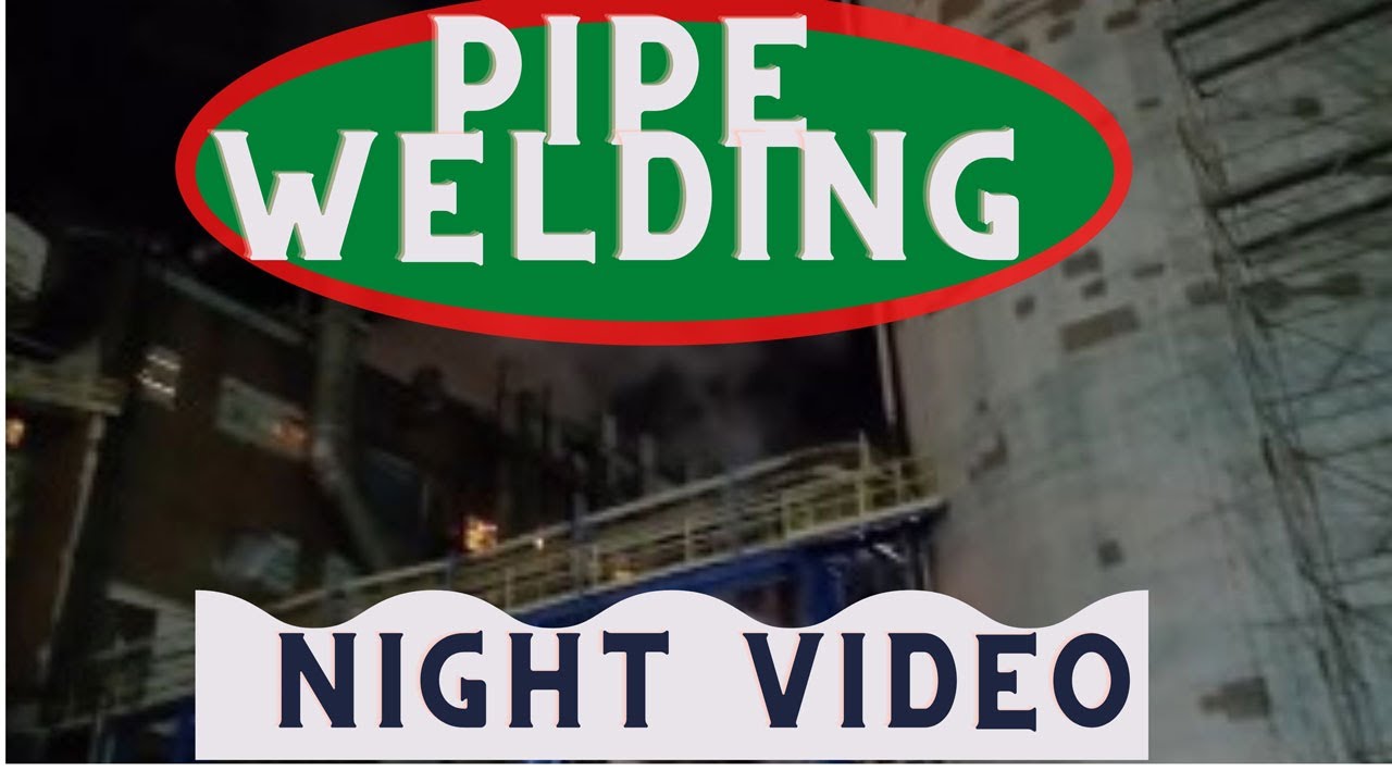 pipe welding explained | pipe welding awesome night video | chrishtaner