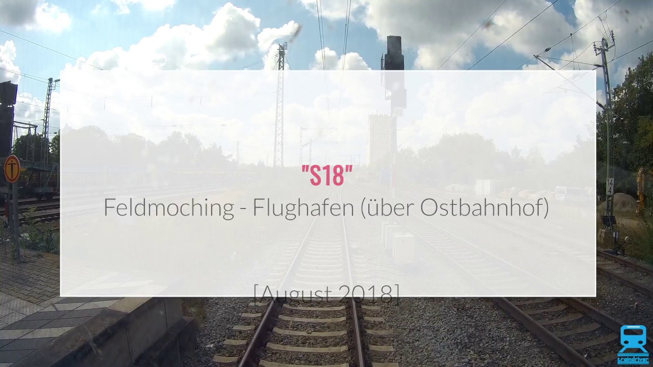 [Führerstandsmitfahrt 2018] S-Bahn München * "S18" Feldmoching - Flughafen (über Ostbahnhof)