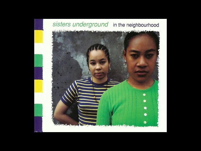 Sisters Underground In The Neighbourhood
