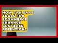How Can SaaS Tools for eCommerce Enhance Customer Retention? | Ecom SaaS Stack News