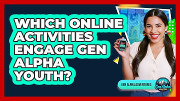 Which Online Activities Engage Gen Alpha Youth?