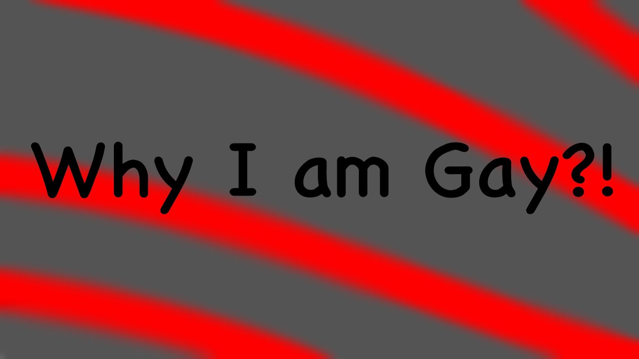 Why I am Gay?! - YouTube