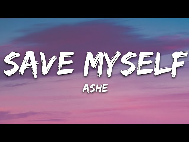 Ashe - Save Myself (Lyrics) class=