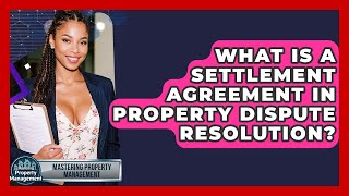 Famous What Is A Settlement Agreement In Property Dispute Resolution? - Mastering Property Management Wealth