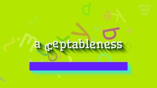 Acceptableness - How To Pronounce Acceptableness?