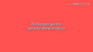 Florida Georgia line - Get Your Shine On (lyrics)