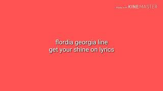 Florida Georgia line - Get Your Shine On (lyrics)