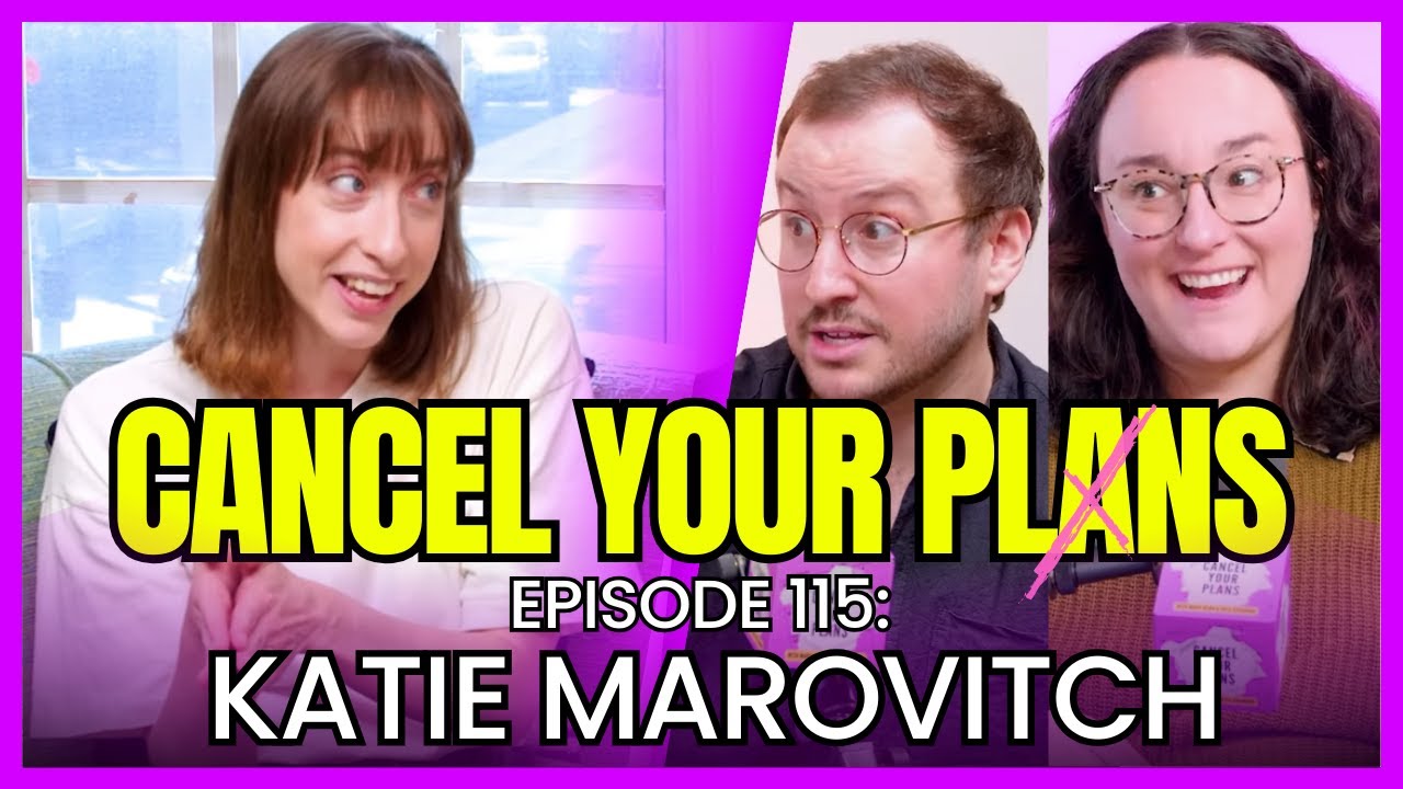 Katie Marovitch CANCEL YOUR PLANS S1E15 YouTube