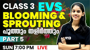 CLASS 3 EVS | CHAPTER 1 PART 5 | Blooming and Sprouting | പൂത്തും തളിർത്തും | EXAM WINNER