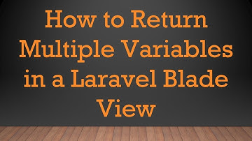 How to Return Multiple Variables in a Laravel Blade View