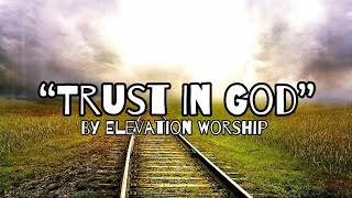 “Trust In God” | by Elevation Worship (feat. Chris Brown & Isaiah Templeton) | Lyrics