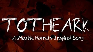 TO THE ARK (A Marble Hornets Inspired Song) chords