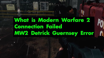 What is Modern Warfare 2 Connection Failed  MW2 Detrick Guernsey Error