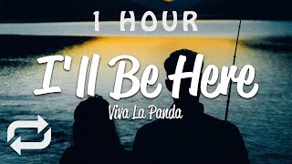 [1 HOUR 🕐 ] Viva La Panda - I'll be here (Lyrics)