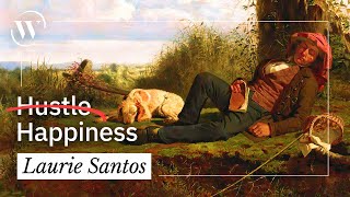 Hustle culture kills happiness. Here’s how to escape it. | Laurie Santos