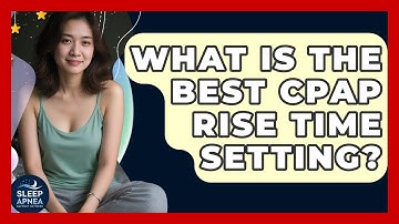 What Is The Best CPAP Rise Time Setting? - Sleep Apnea Support Network