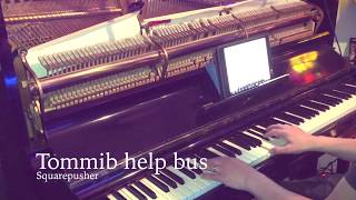Tommib help bus - Squarepusher (piano cover)