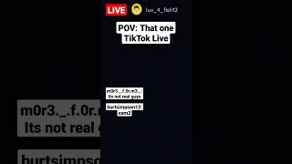Pov That One Tiktok Live
