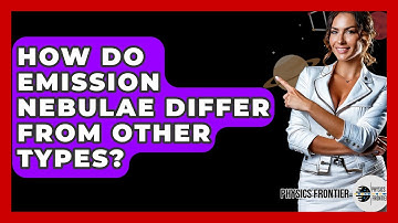 How Do Emission Nebulae Differ From Other Types? - Physics Frontier