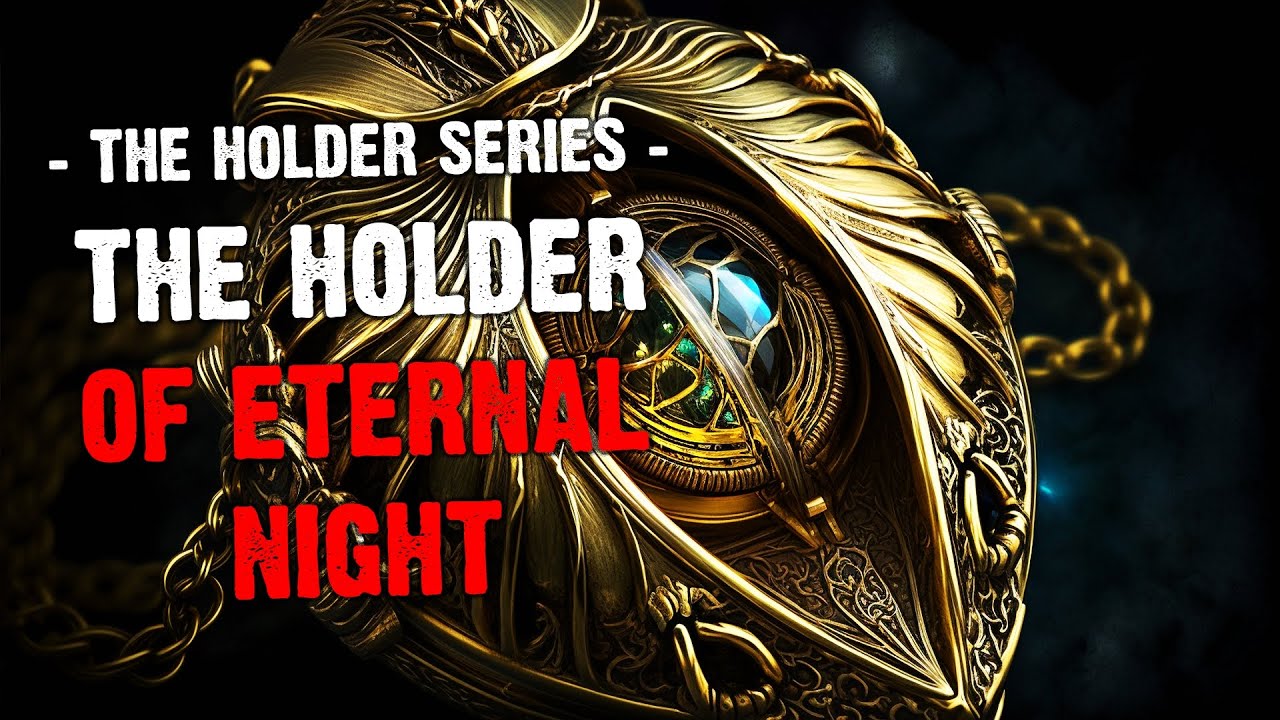 The Holder of Eternal Night - The Holder Series - YouTube