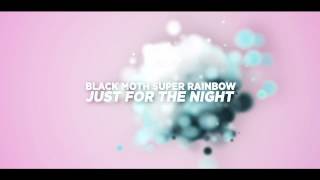 Video thumbnail of "Black Moth Super Rainbow - Just for the Night"