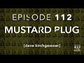 Capture de la vidéo Ep. 112: Mustard Plug W/ Dave Kirchgessner