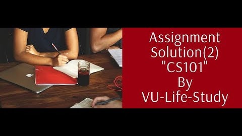 Assignment Solution: 2 "CS101" ||Spring 2020||