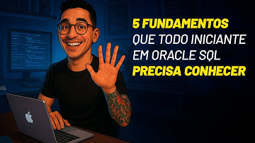 Os 5 Fundamentos que Todo Iniciante em Oracle SQL Precisa Conhecer
