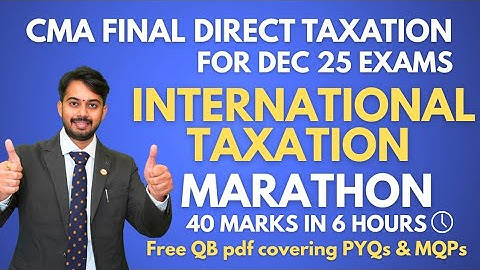 CMA Final- DT | International Taxation Marathon I DEC 25 I 40 MARKS IN 6 HOURSI CA Umasankar Maganti