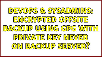 DevOps & SysAdmins: Encrypted offsite backup using GPG with private key never on backup server?