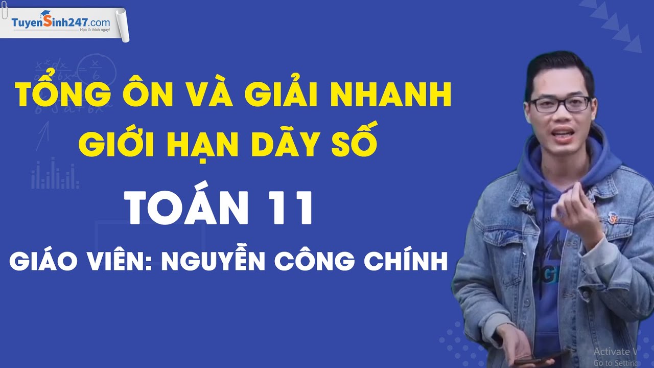 Tổng ôn và giải nhanh giới hạn dãy số  - Toán 11 - Thầy Nguyễn Công Chính