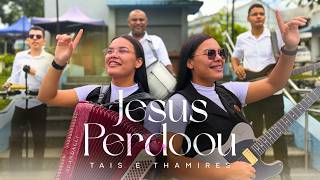 Tais e Thamires - Jesus Perdoou - [Clipe Oficial]