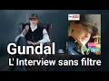 Gundal  linterview sans filtre