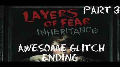 Layers Of Fear : Inheritance - Gameplay - (Ps4) - Part 3 - Ending - Awesome Glitch