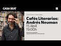 Cafés literarios: Andrés Neuman | CASA SEAT