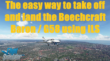 Beginners guide #4 : The easy way to take off and land the Beechcraft Baron / G58 using ILS