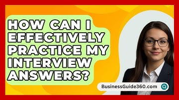 How Can I Effectively Practice My Interview Answers? - BusinessGuide360.com