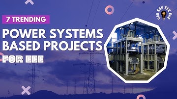 7 Trending Power Systems Based Projects for EEE | Electrical Engineering Projects for Final Year